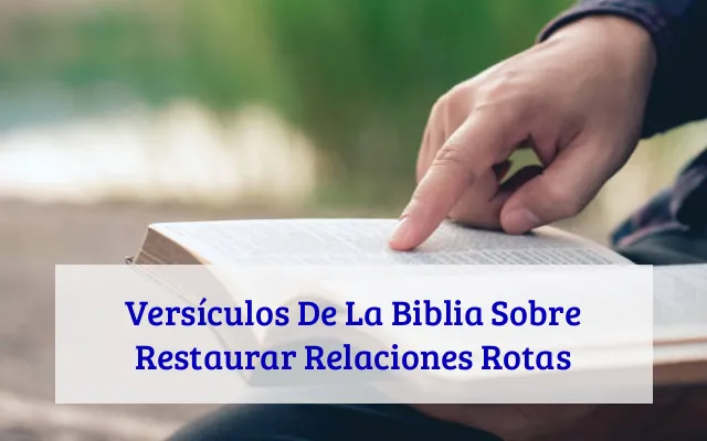 Versículos De La Biblia Sobre Restaurar Relaciones Rotas