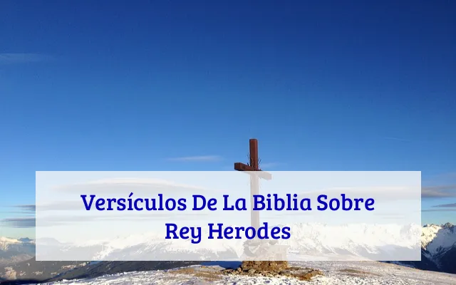 Versículos De La Biblia Sobre Rey Herodes