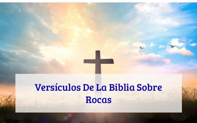 Versículos De La Biblia Sobre Rocas