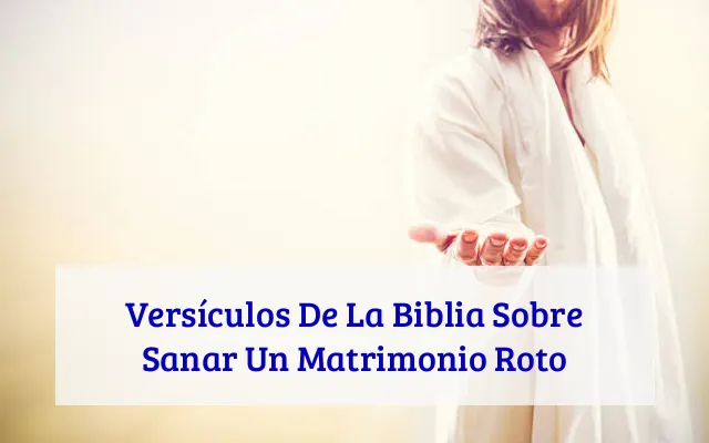 Versículos De La Biblia Sobre Sanar Un Matrimonio Roto