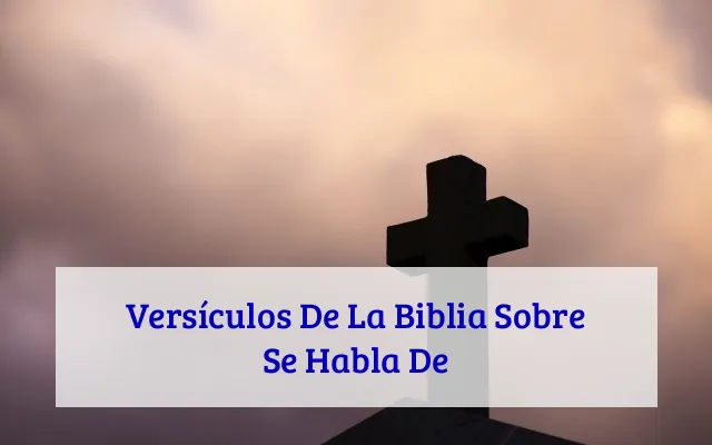 Versículos De La Biblia Sobre Se Habla De