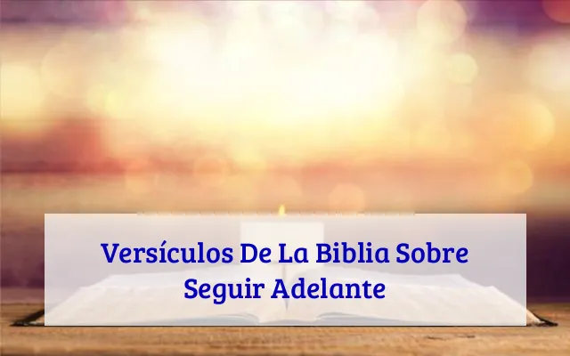 Versículos De La Biblia Sobre Seguir Adelante