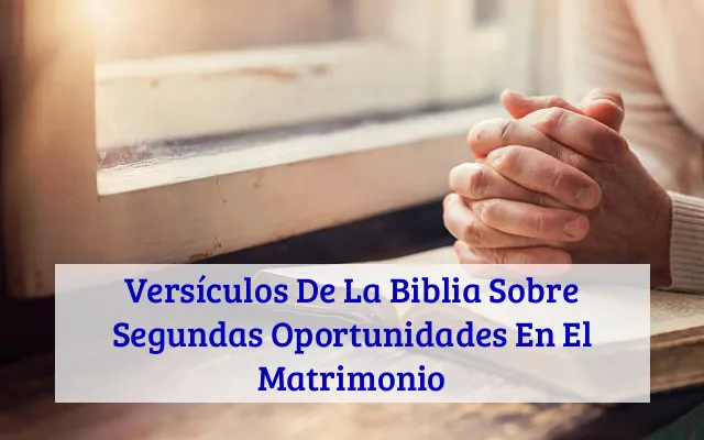 Versículos De La Biblia Sobre Segundas Oportunidades En El Matrimonio