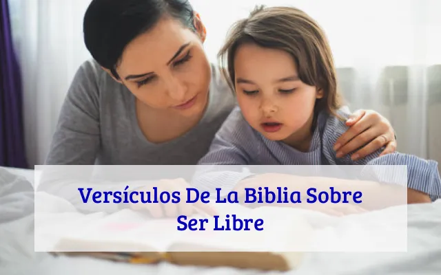 Versículos De La Biblia Sobre Ser Libre