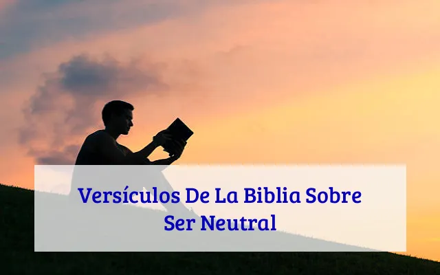 Versículos De La Biblia Sobre Ser Neutral
