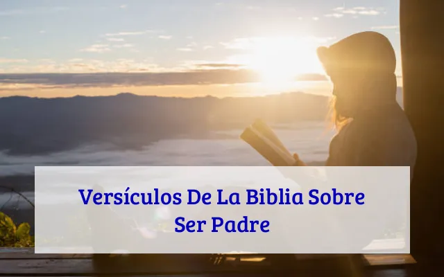 Versículos De La Biblia Sobre Ser Padre