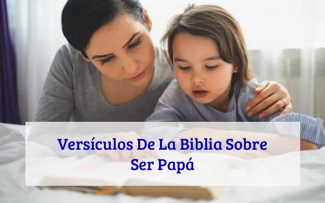 Versículos De La Biblia Sobre Ser Papá