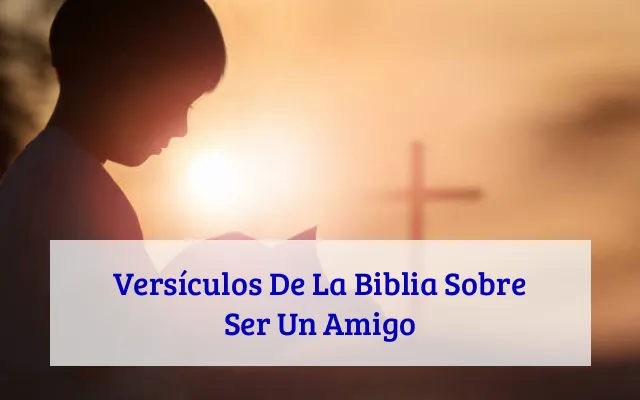 Versículos De La Biblia Sobre Ser Un Amigo