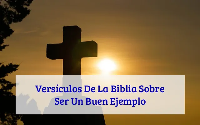 Versículos De La Biblia Sobre Ser Un Buen Ejemplo