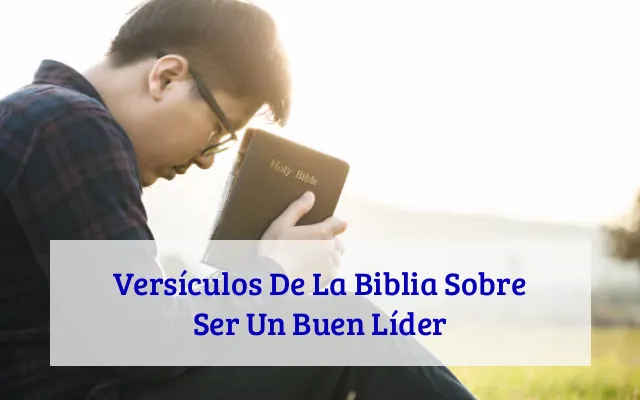 Versículos De La Biblia Sobre Ser Un Buen Líder