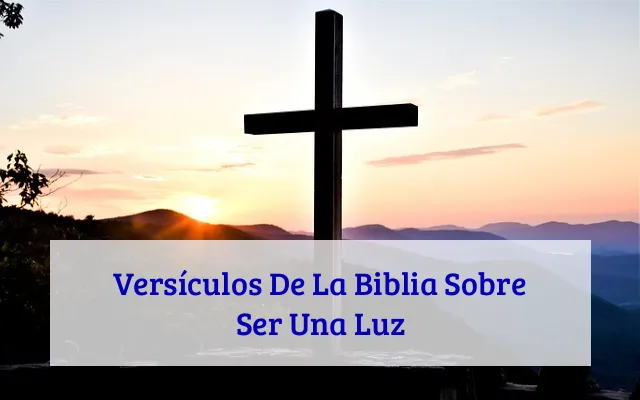 Versículos De La Biblia Sobre Ser Una Luz