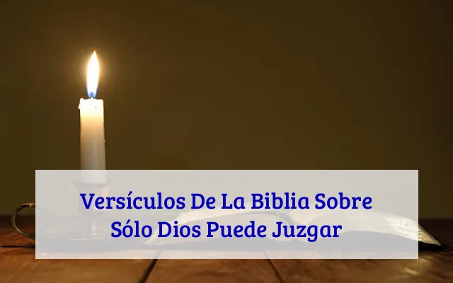 Versículos De La Biblia Sobre Sólo Dios Puede Juzgar