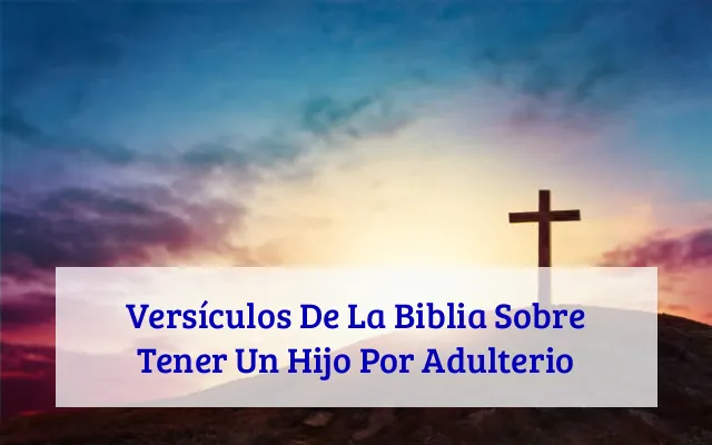 Versículos De La Biblia Sobre Tener Un Hijo Por Adulterio