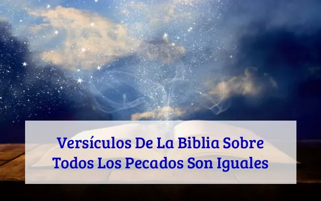 Versículos De La Biblia Sobre Todos Los Pecados Son Iguales