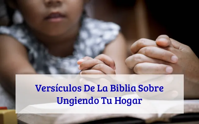 Versículos De La Biblia Sobre Ungiendo Tu Hogar