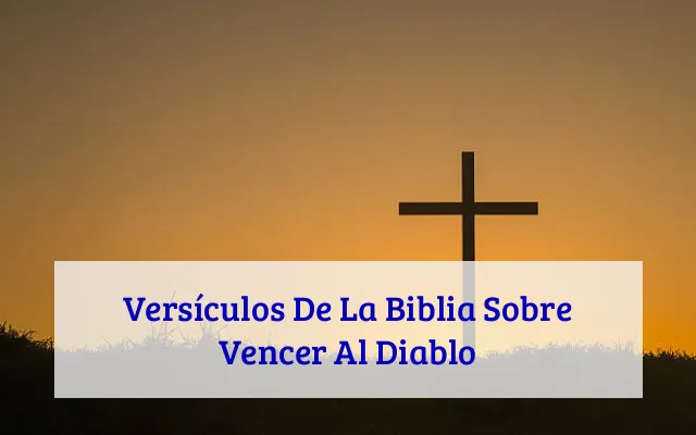 Versículos De La Biblia Sobre Vencer Al Diablo