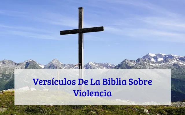 Versículos De La Biblia Sobre Violencia