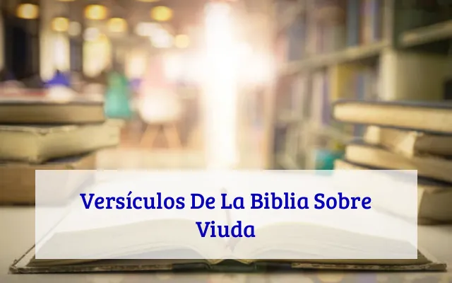 Versículos De La Biblia Sobre Viuda