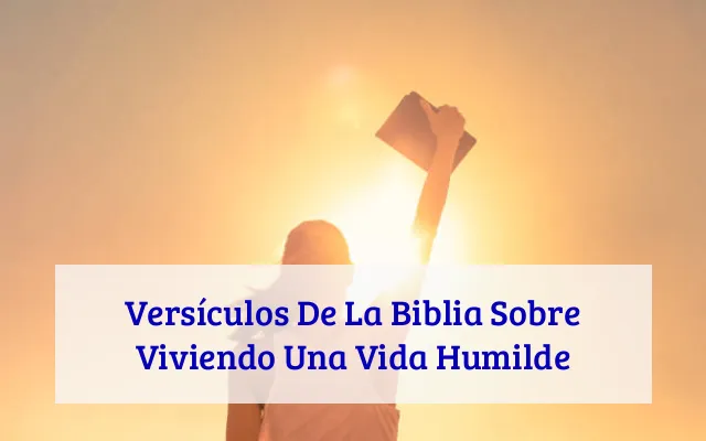 Versículos De La Biblia Sobre Viviendo Una Vida Humilde