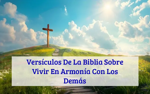 Versículos De La Biblia Sobre Vivir En Armonía Con Los Demás