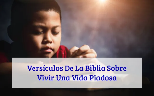 Versículos De La Biblia Sobre Vivir Una Vida Piadosa